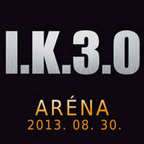 I.K.3.0 - Az István, a király 30. évfordulója - Aréna I.K.3.0 - Az István, a király 30. évfordulója - Aréna