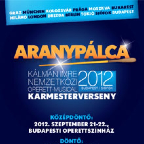 Aranypálca Musical és Operett Karmesterverseny 2012 Aranypálca Musical és Operett Karmesterverseny 2012