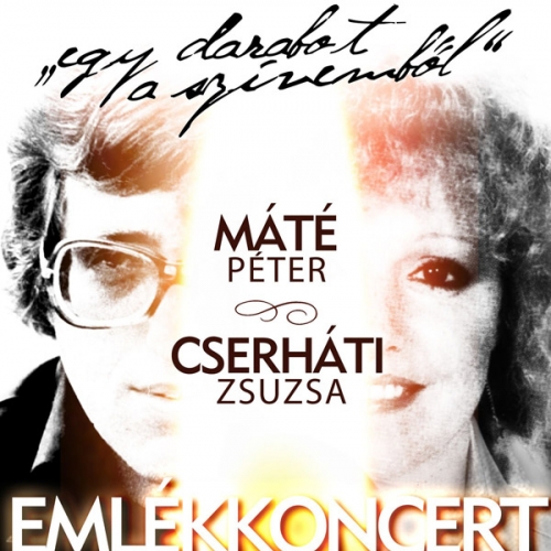 Egy darabot a szívemből - Máté Péter - Cserháti Zsuzsa emlékkoncert Egy darabot a szívemből - Máté Péter - Cserháti Zsuzsa emlékkoncert