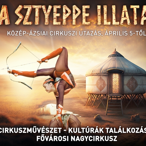 A sztyeppe illata - Fővárosi Nagycirkusz 2023
